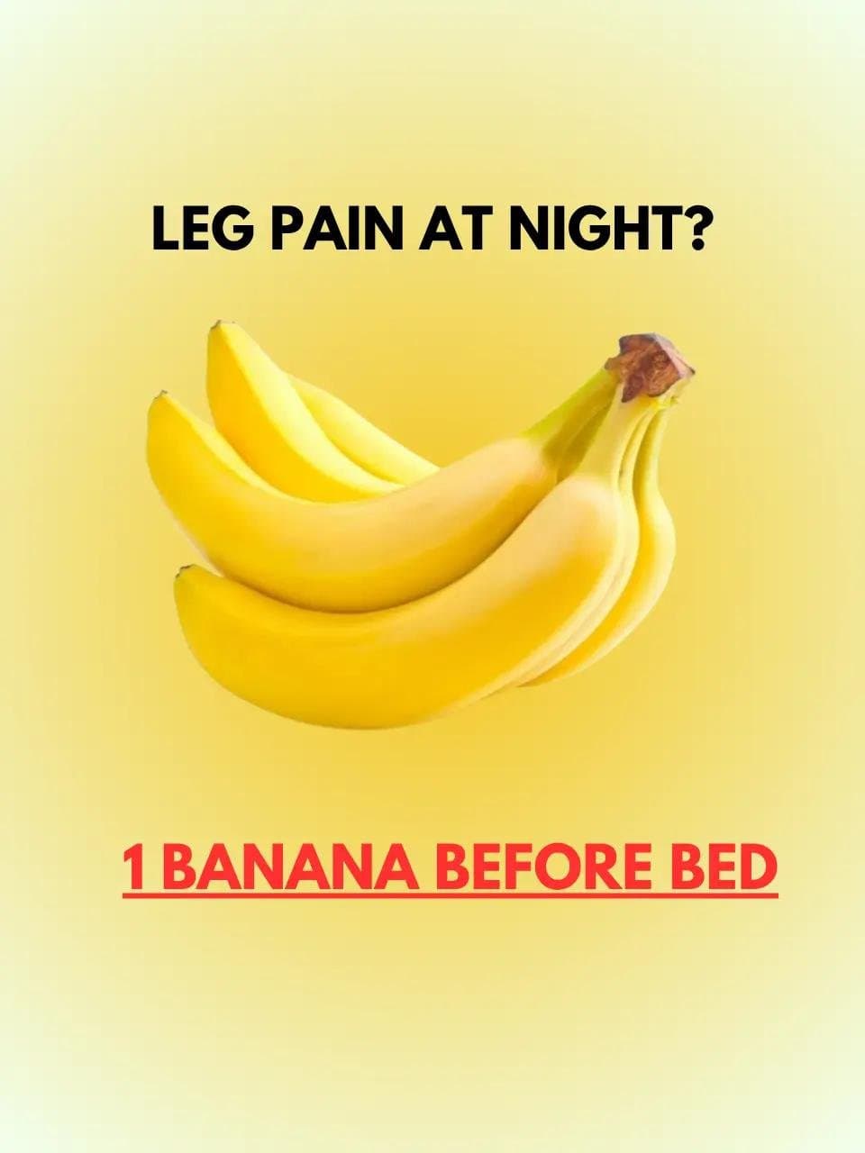 LEG PAIN AT NIGHT?

1 BANANA BEFORE BED