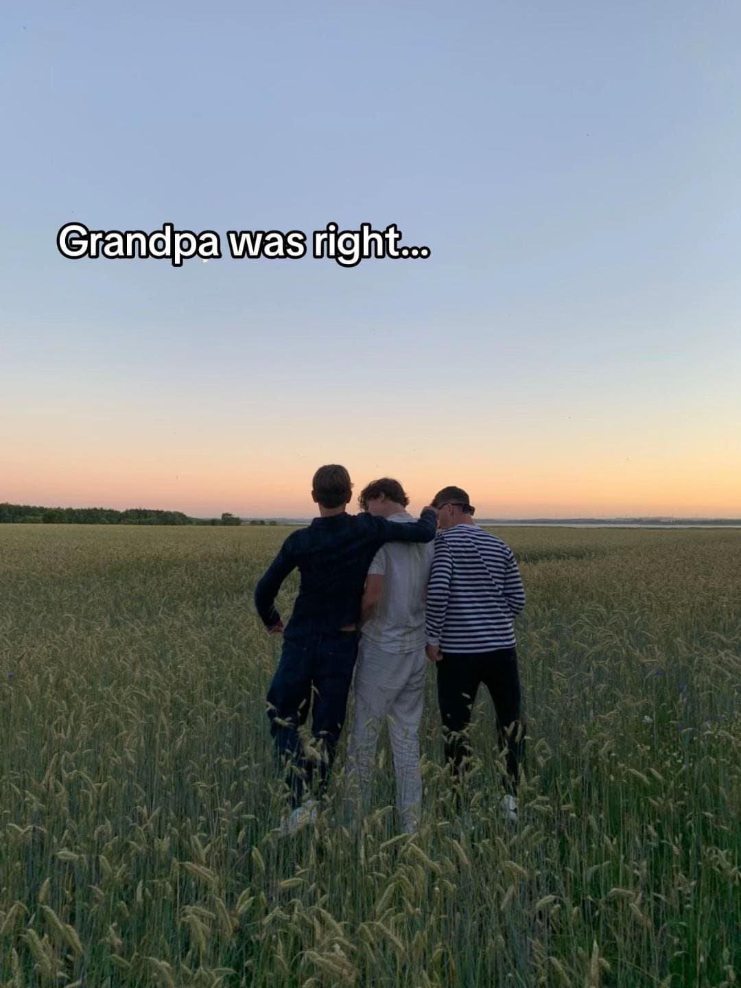 Grandpa was right...