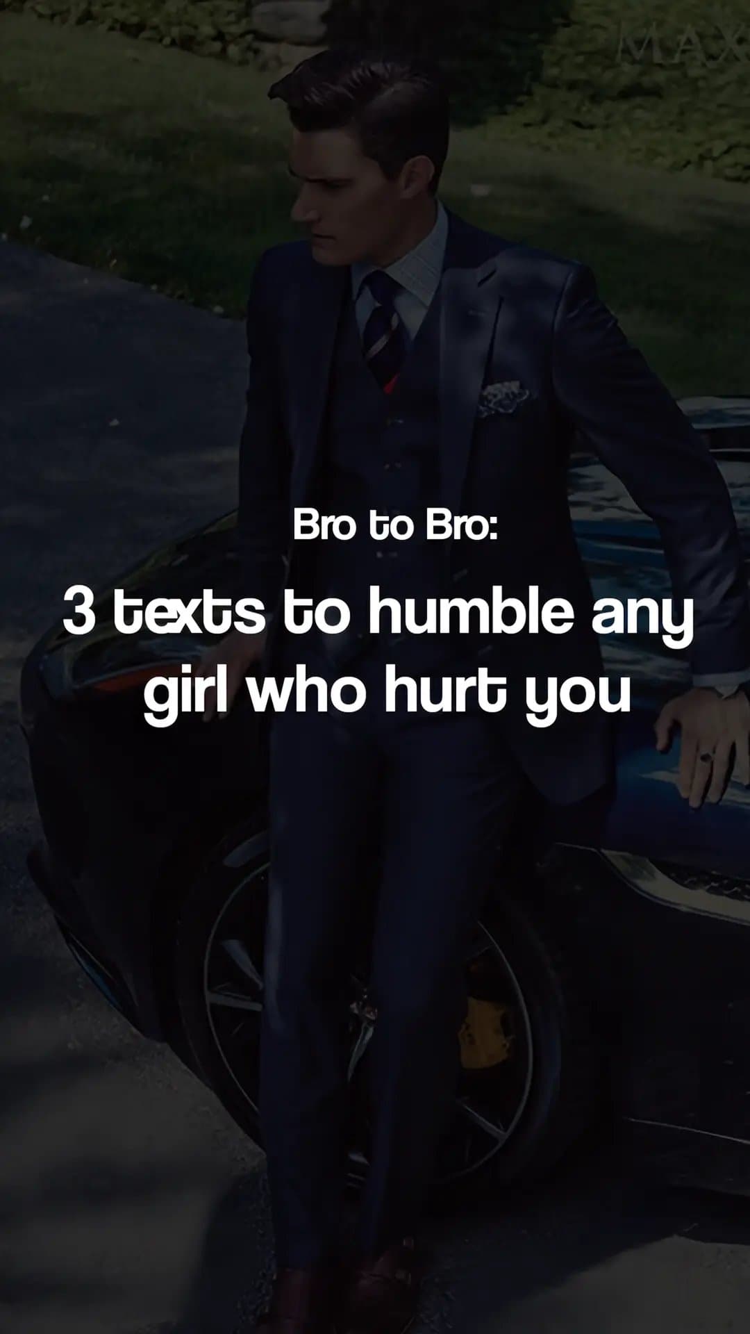 Bro to Bro:
3 texts to humble any
girl who hurt you