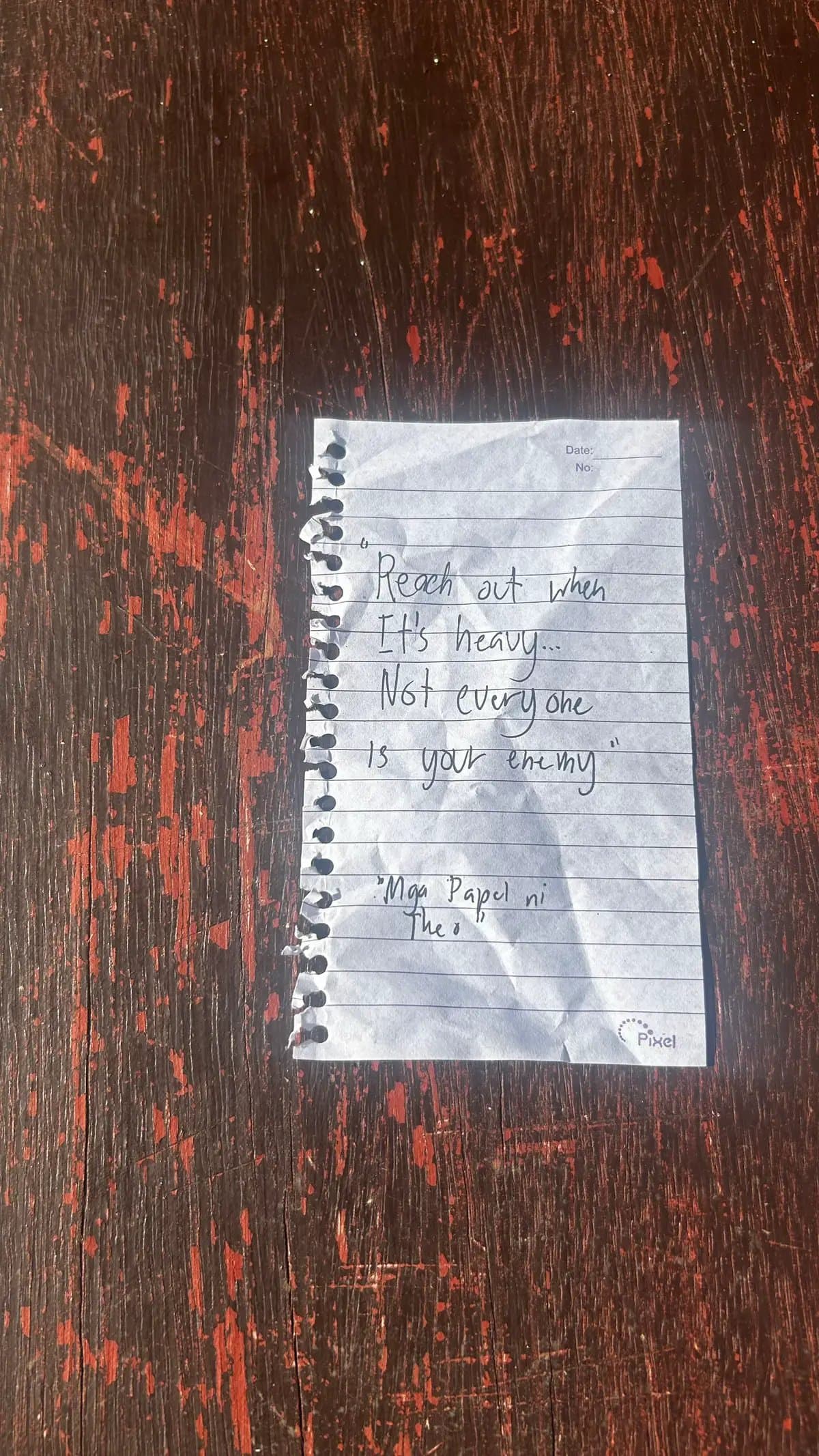 Reach out when
It's heavy...
Not everyone
is your enemy"

"Mga Papel ni
Theo"