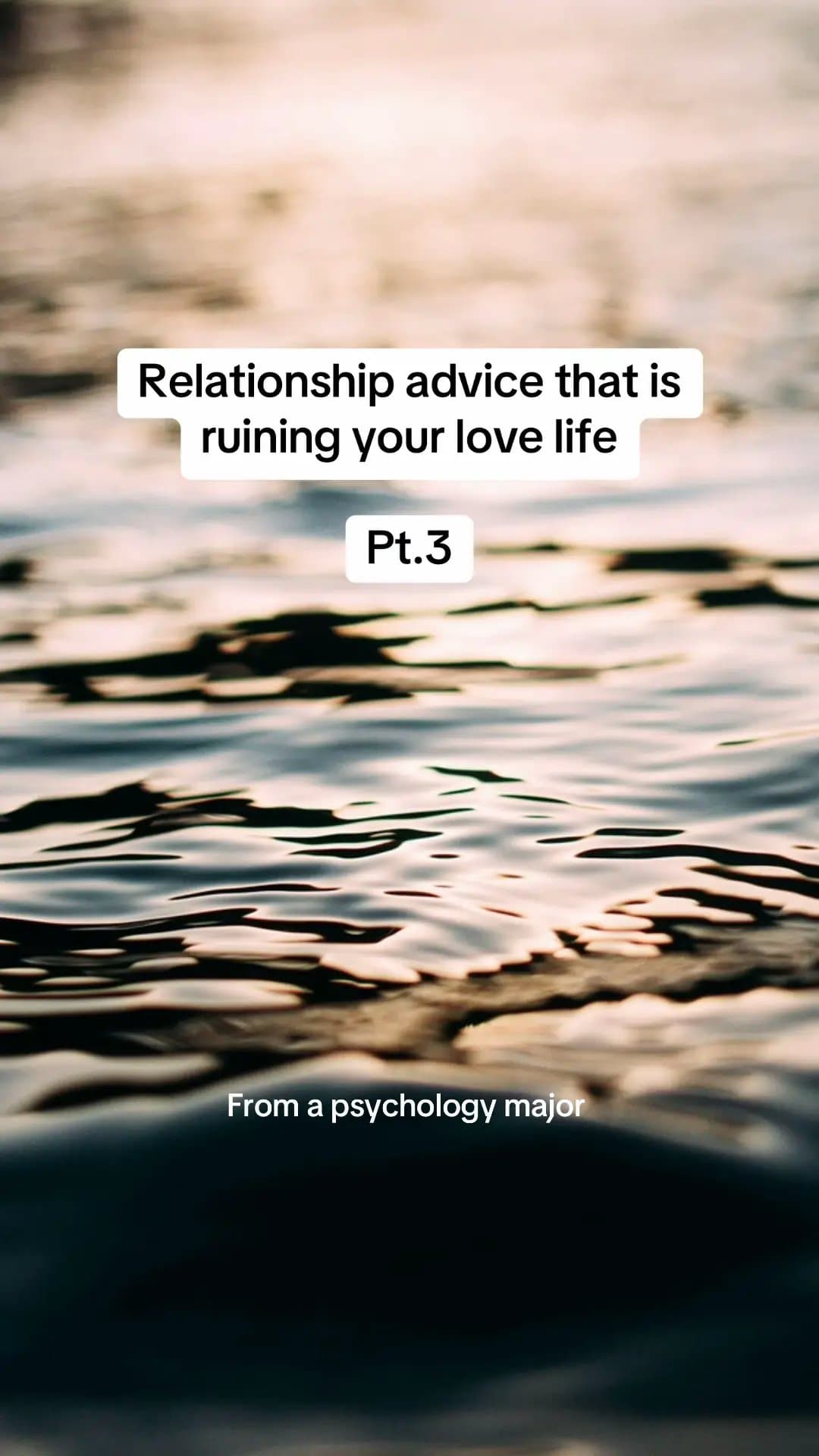 Relationship advice that is
ruining your love life

Pt.3

From a psychology majo…