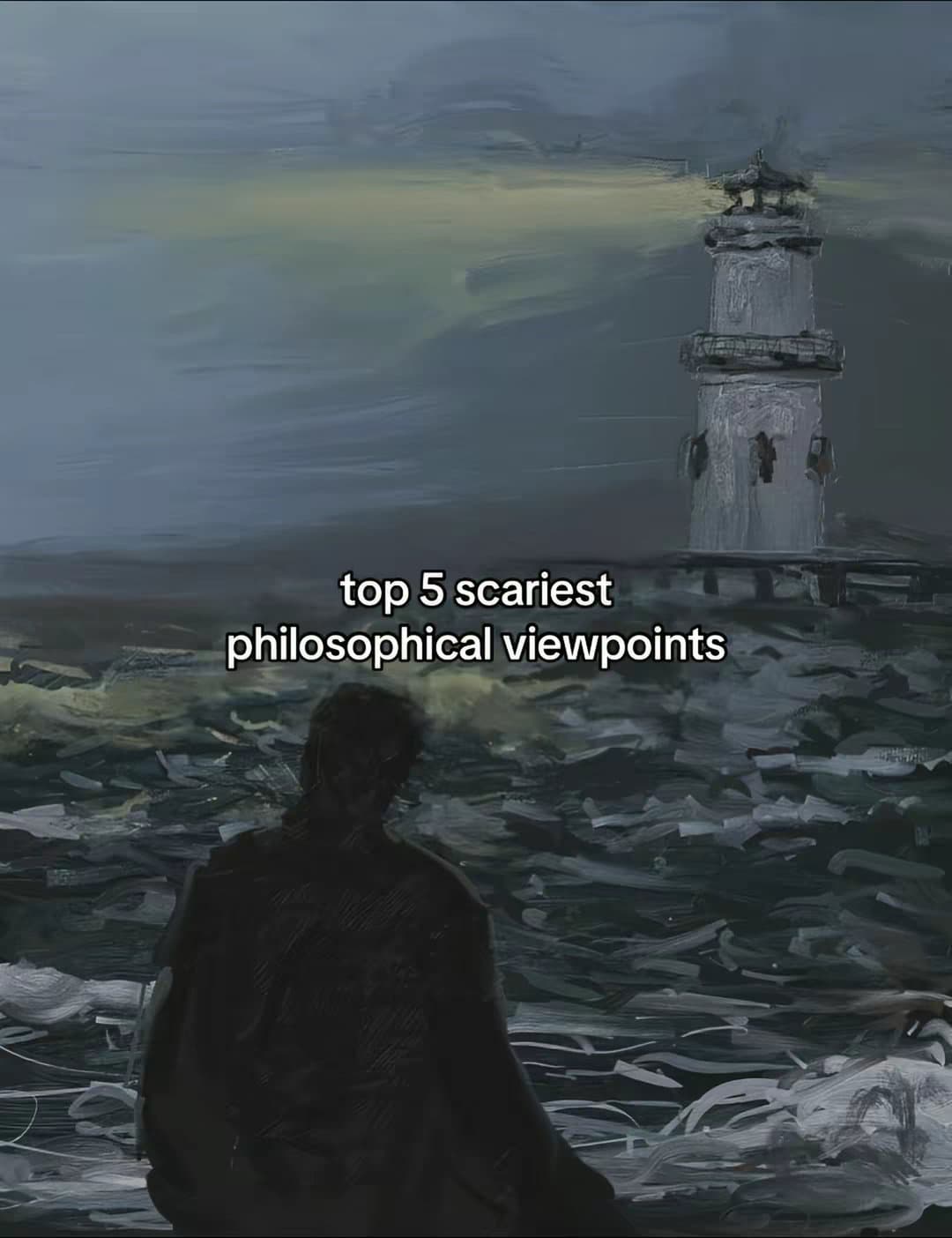 top 5 scariest
philosophical viewpoints