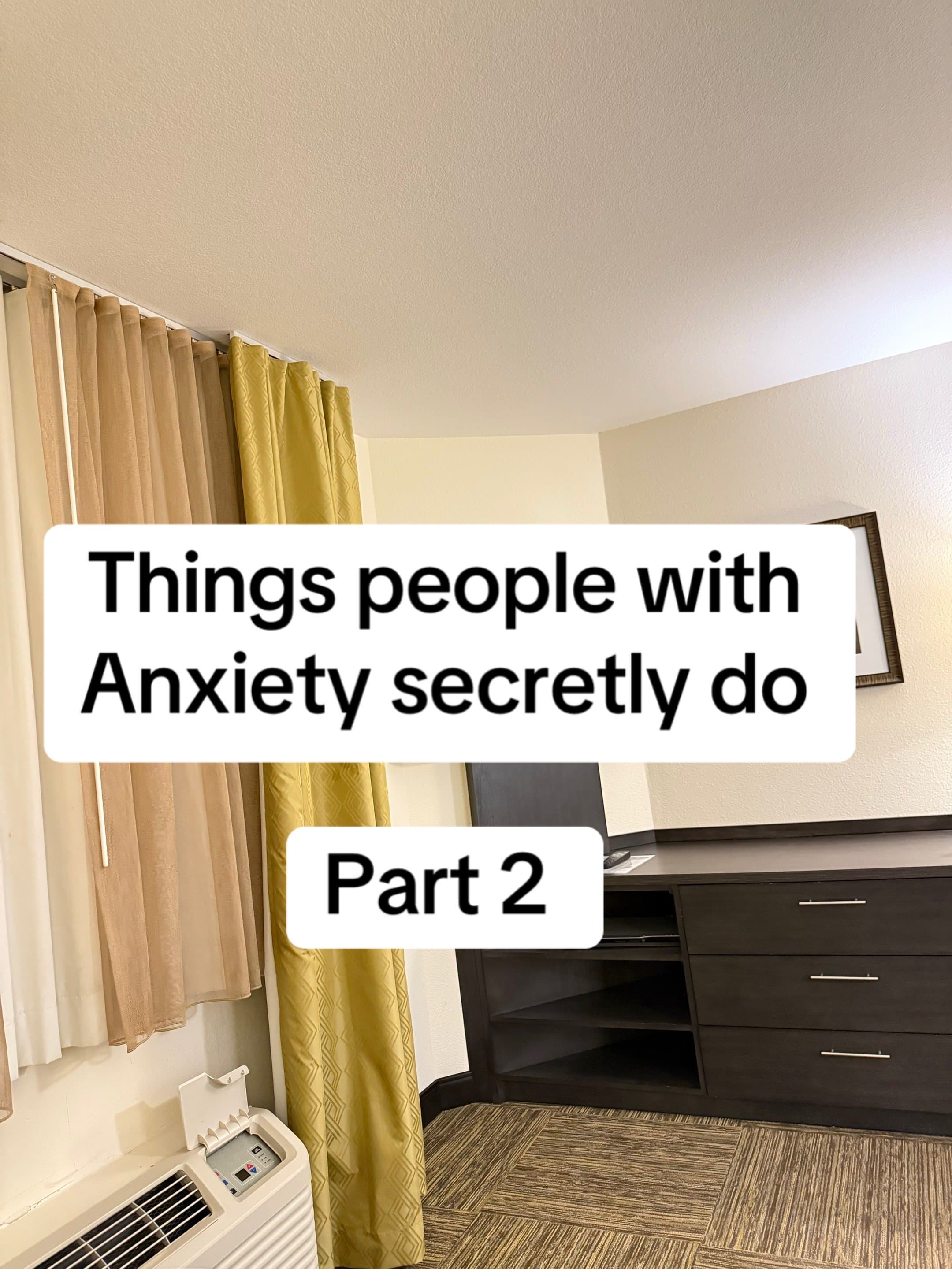Things people with
Anxiety secretly do
Part 2