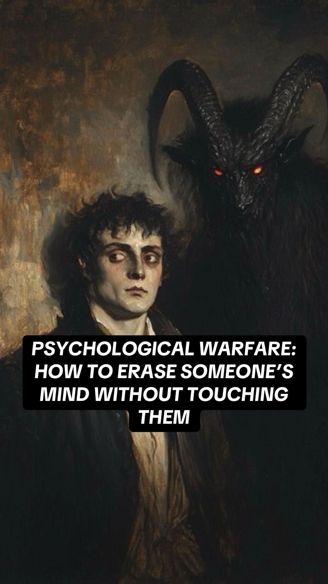 PSYCHOLOGICAL WARFARE:
HOW TO ERASE SOMEONE'S
MIND WITHOUT TOUCHING
THEM