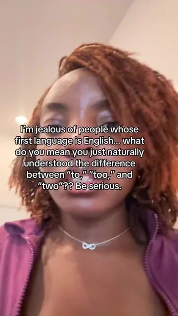 I'm jealous of people whose
first language is English. What
do you mean you justโฆ