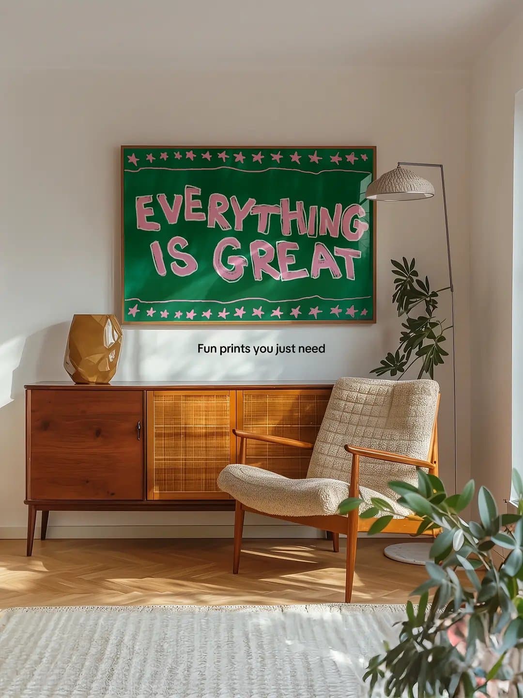 EVERYTHING
IS GREAT
Fun prints you just need
