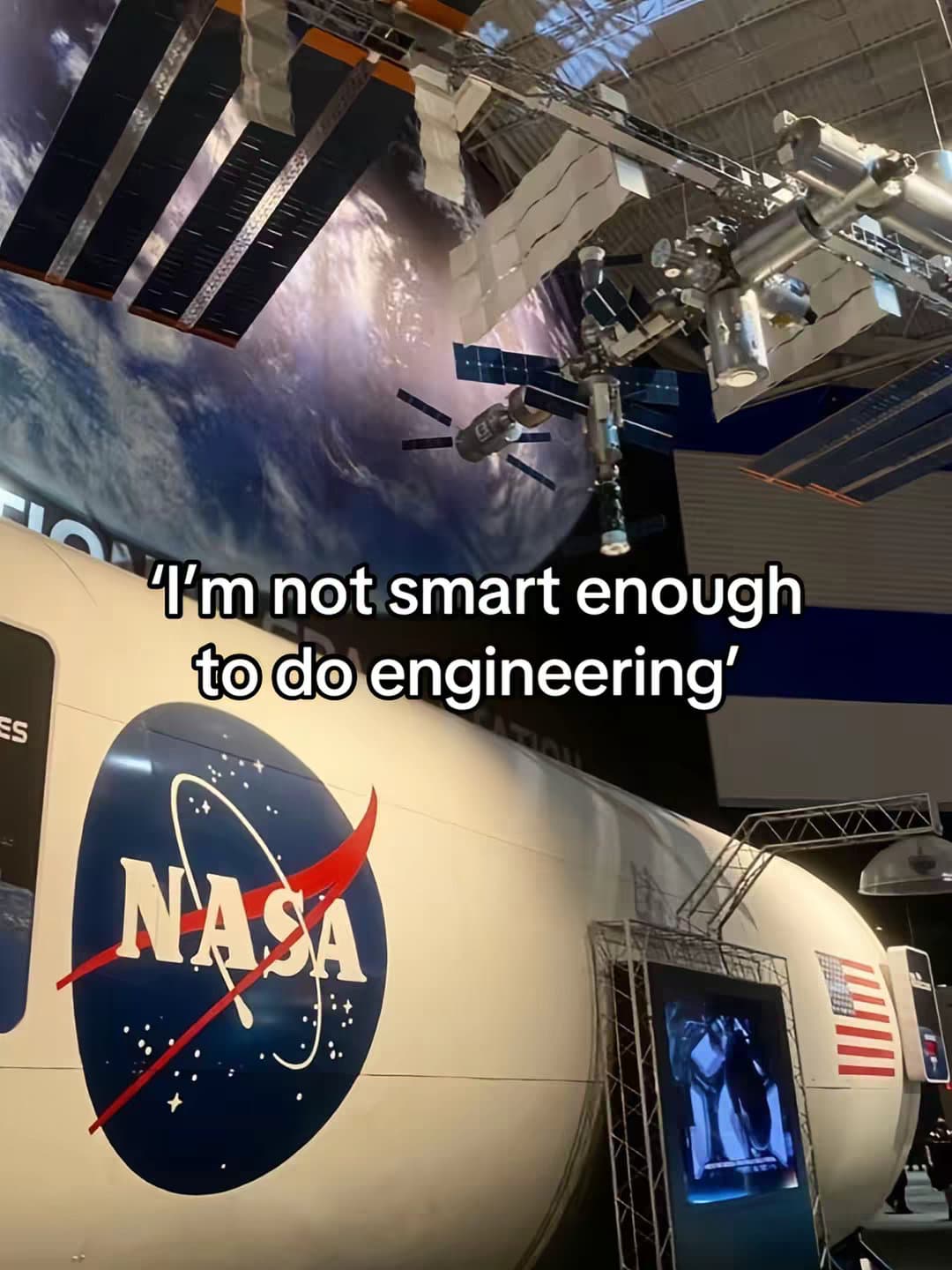 I'm not smart enough
to do engineering'