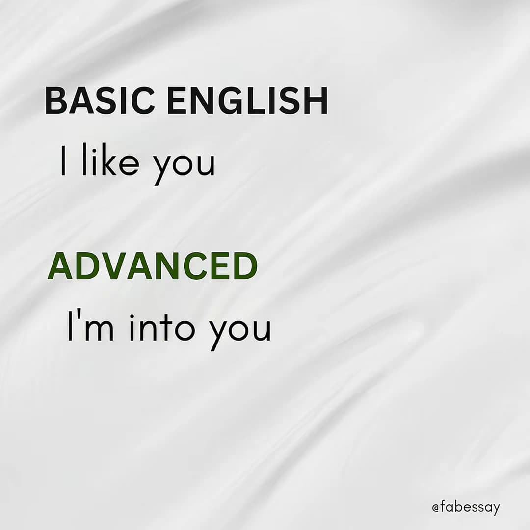 BASIC ENGLISH
I like you
ADVANCED
I'm into you