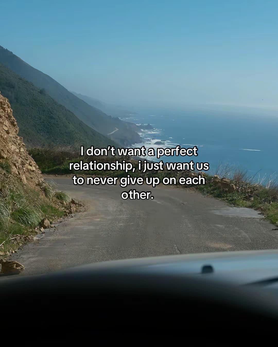 I don't want a perfect relationship,i just want us to never give up on each othe…