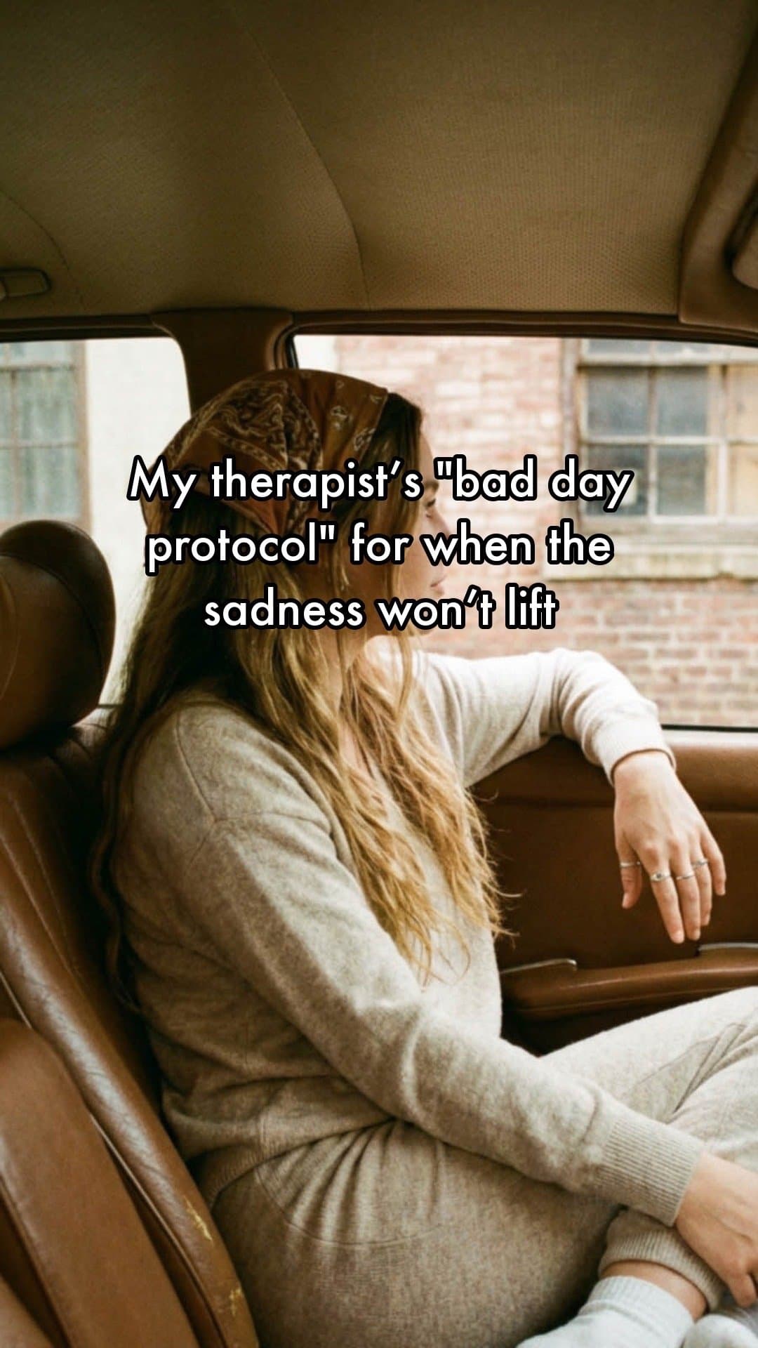 My therapist's "bad day
protocol" for when the
sadness won't lift