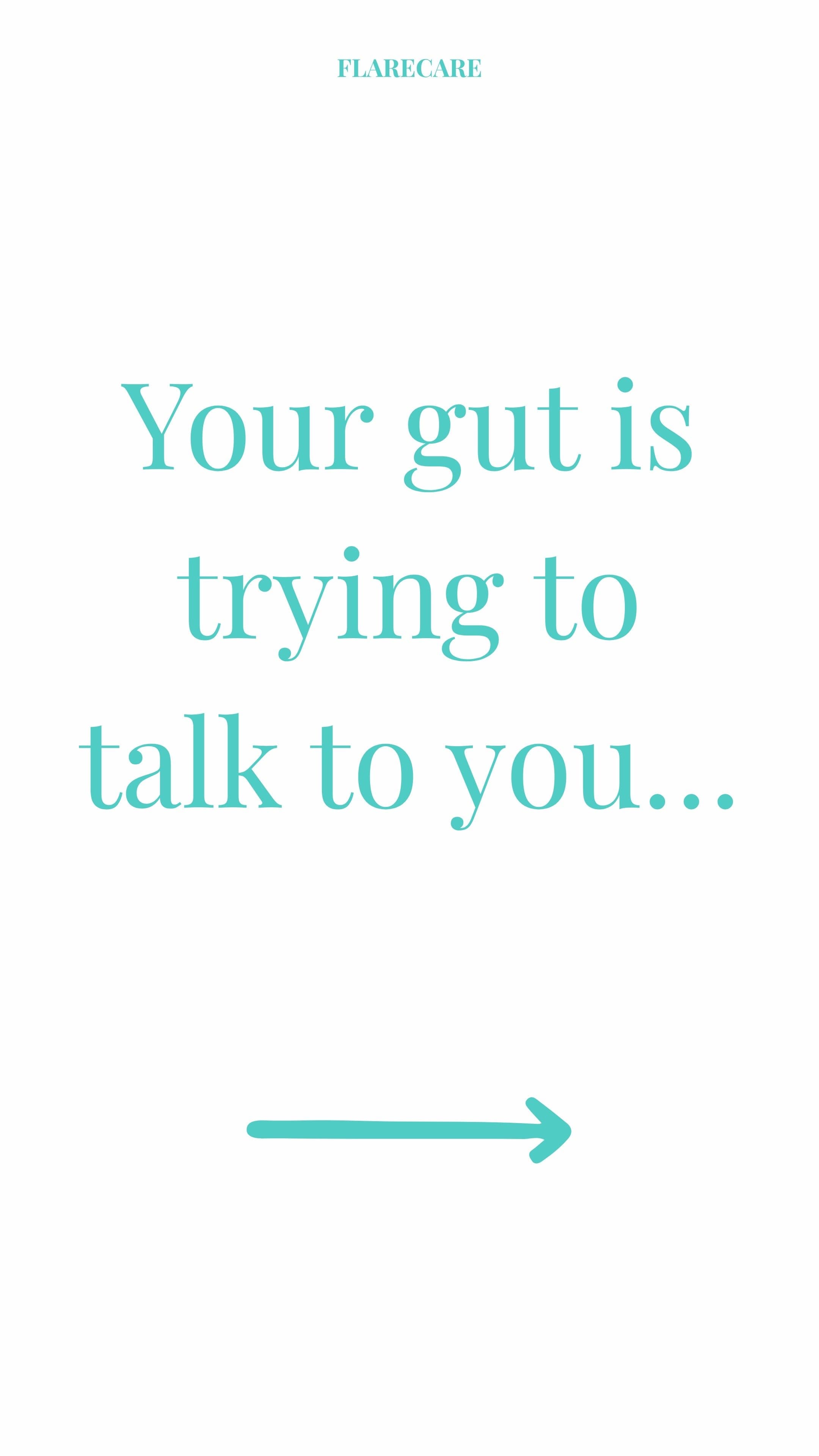 Your gut is
trying to
talk to you...