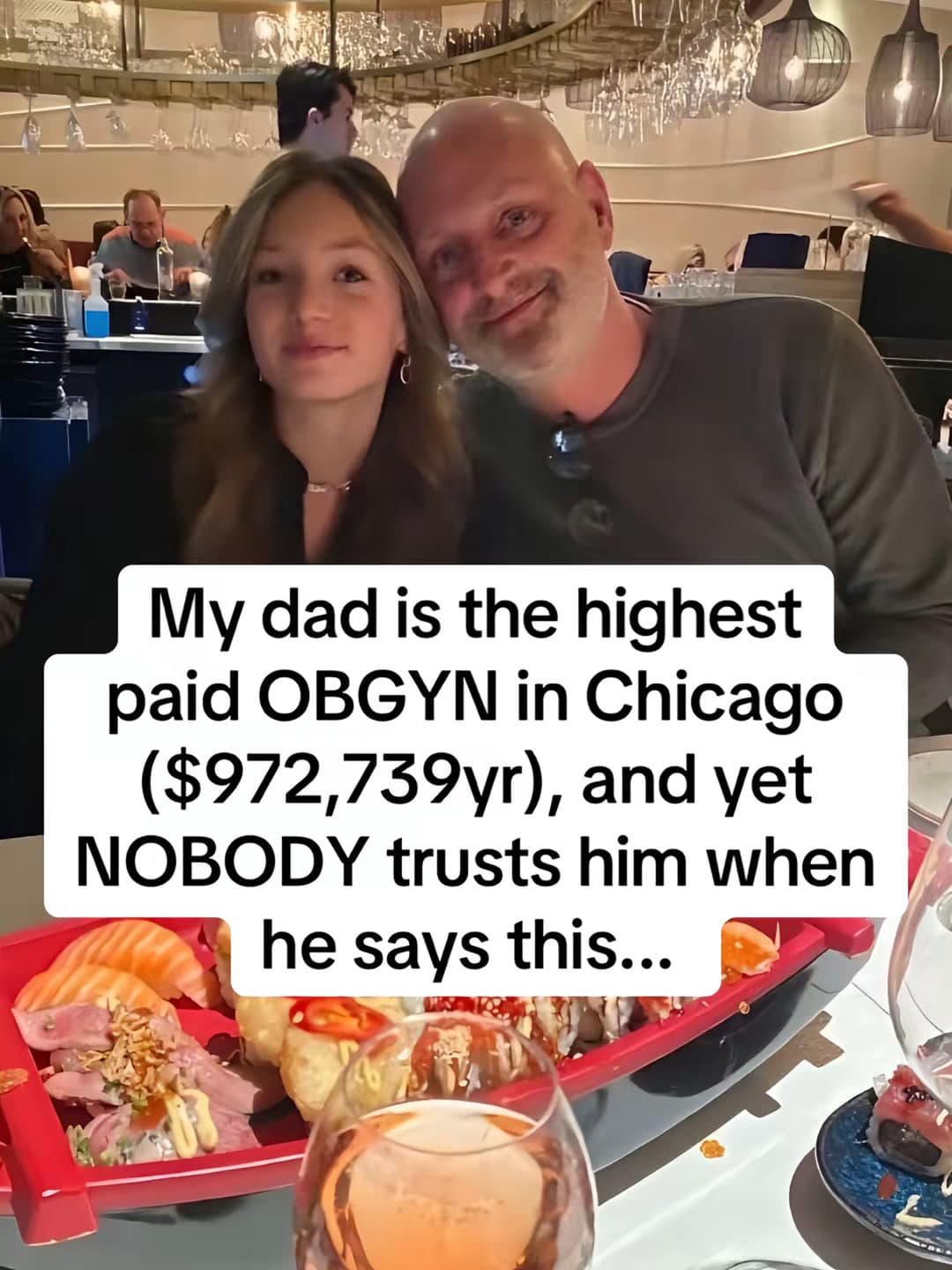 My dad is the highest
paid OBGYN in Chicago
($972,739yr), and yet
NOBODY trusts β¦