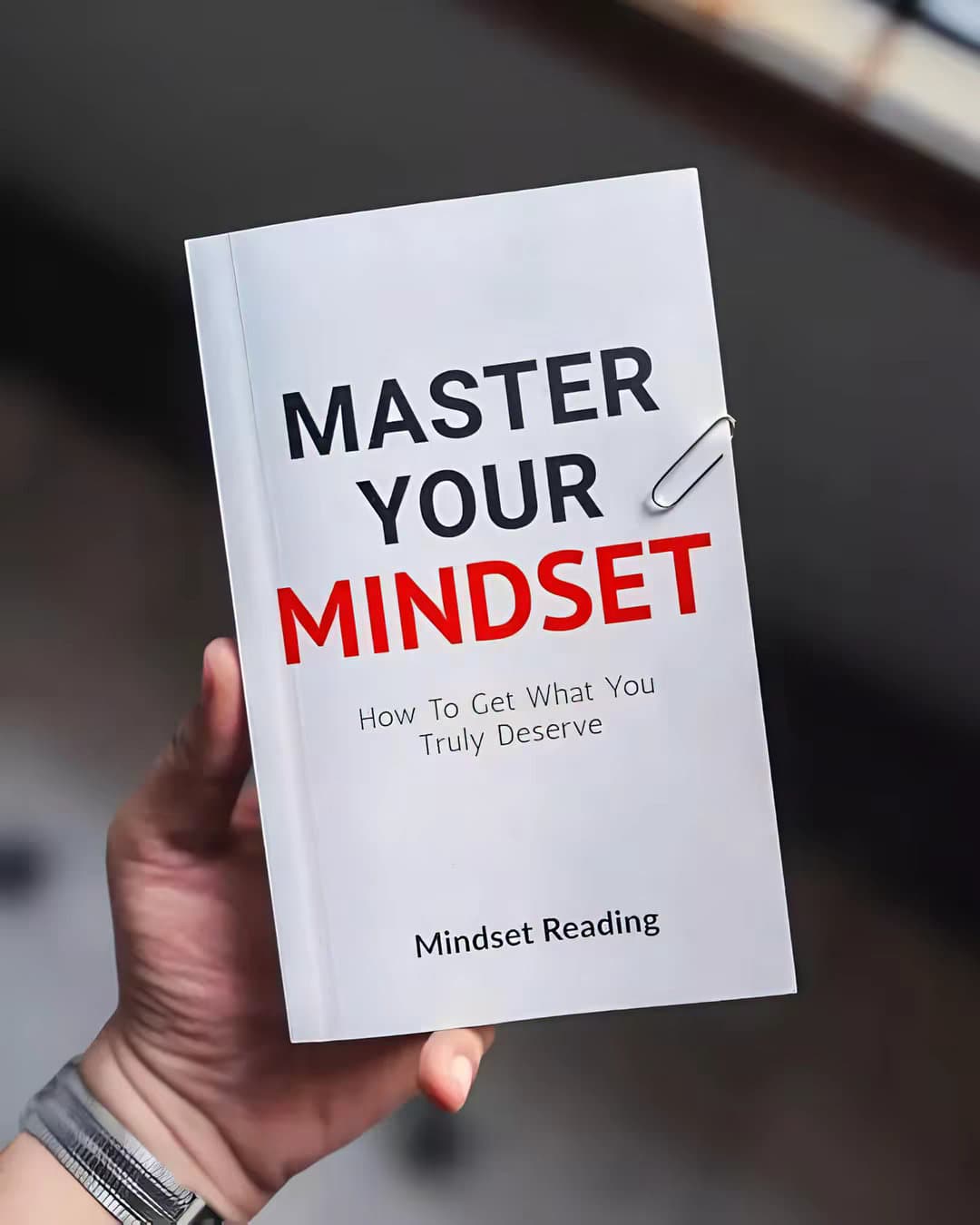 MASTER
YOUR
MINDSET
How To Get What You
Truly Deserve
Mindset Reading