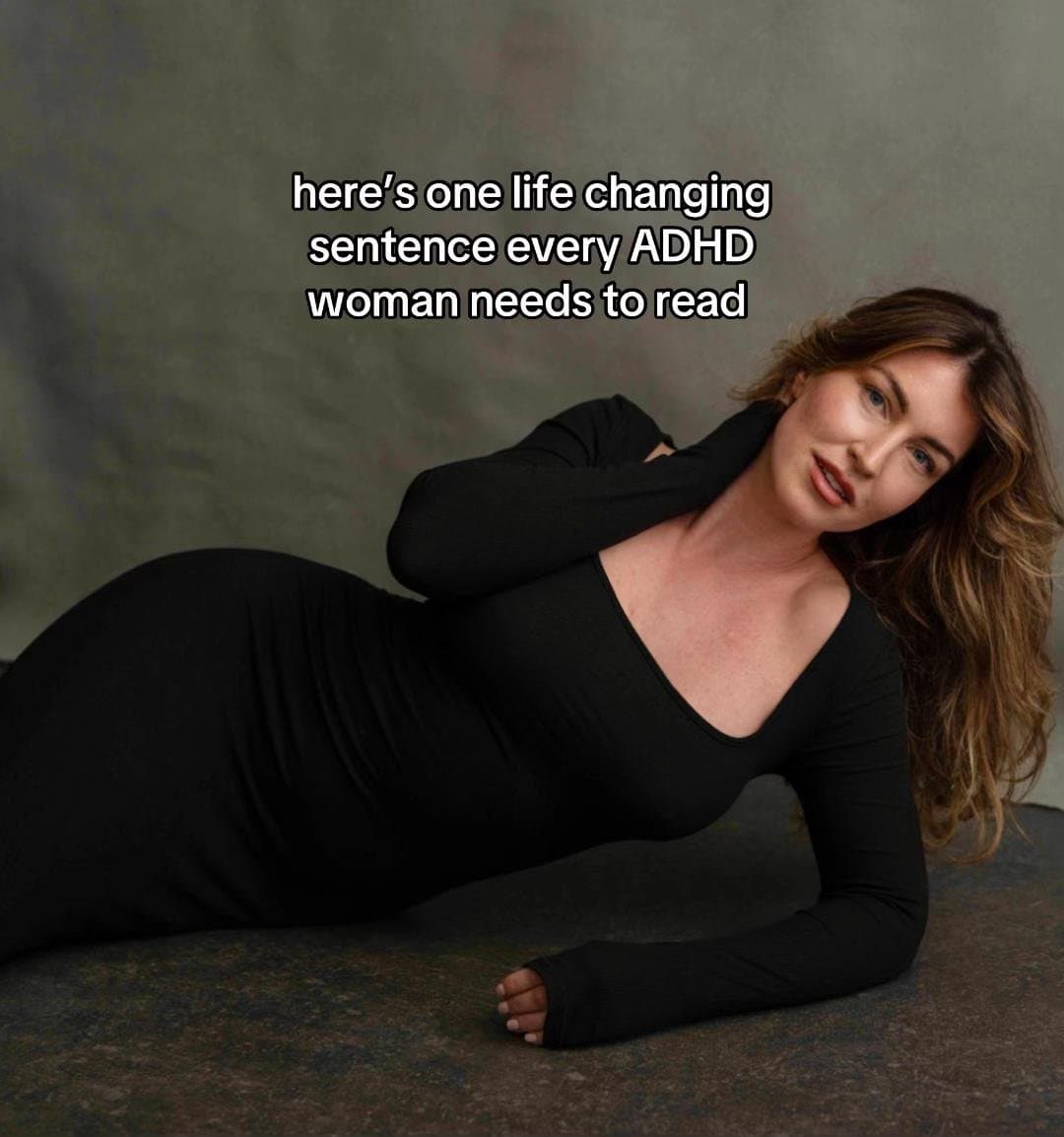 here's one life changing
sentence every ADHD
woman needs to read