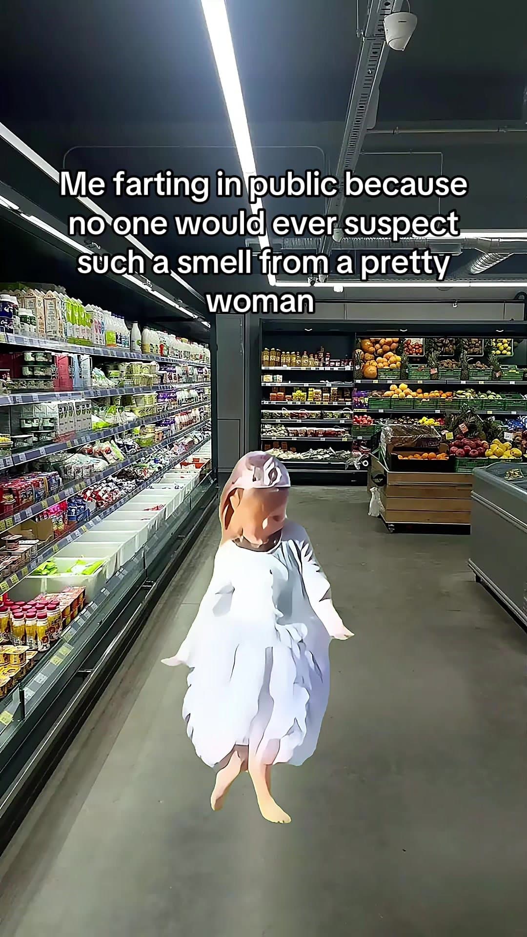 Me farting in public because
no one would ever suspect
such a smell from a prett…