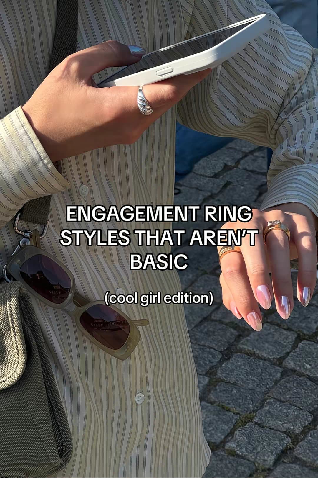 ENGAGEMENT RING STYLES THAT AREN’T BASIC (cool girl edition)