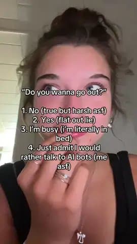 "Do you wanna go out?"
1. No (true but harsh asf)
2. Yes (flat out lie)
3. I'β¦