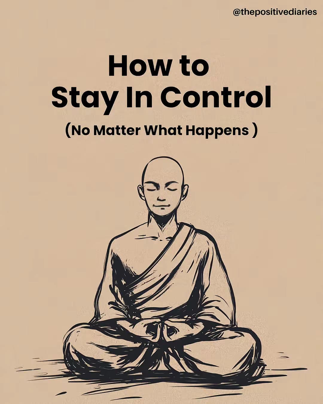 @thepositivediaries
How to
Stay In Control
(No Matter What Happens)