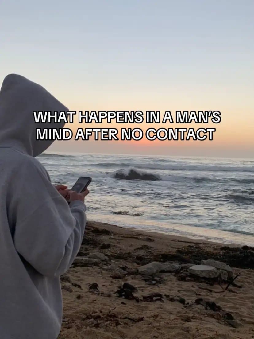 WHAT HAPPENS IN A MAN'S
MIND AFTER NO CONTACT