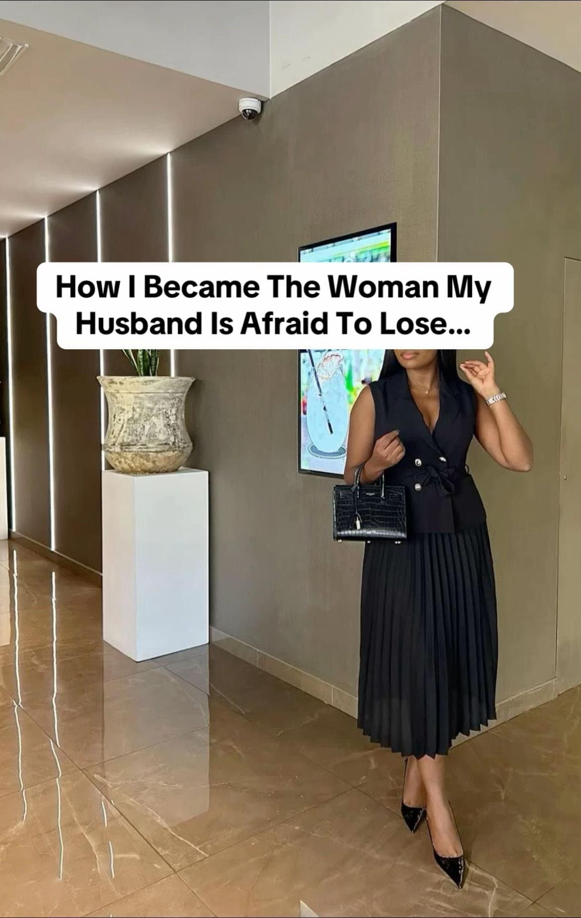 How I Became The Woman My
Husband Is Afraid To Lose...