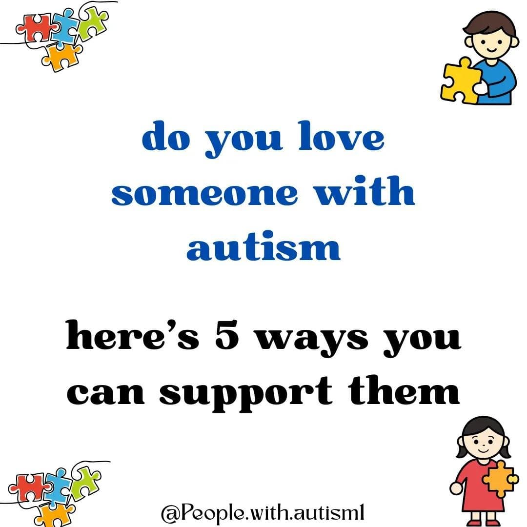 do you love
someone with
autism
here's 5 ways you
can support them
@People.wit…