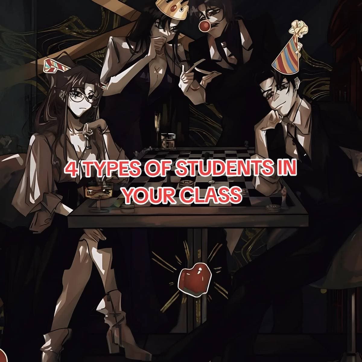 4 TYPES OF STUDENTS IN
YOUR CLASS