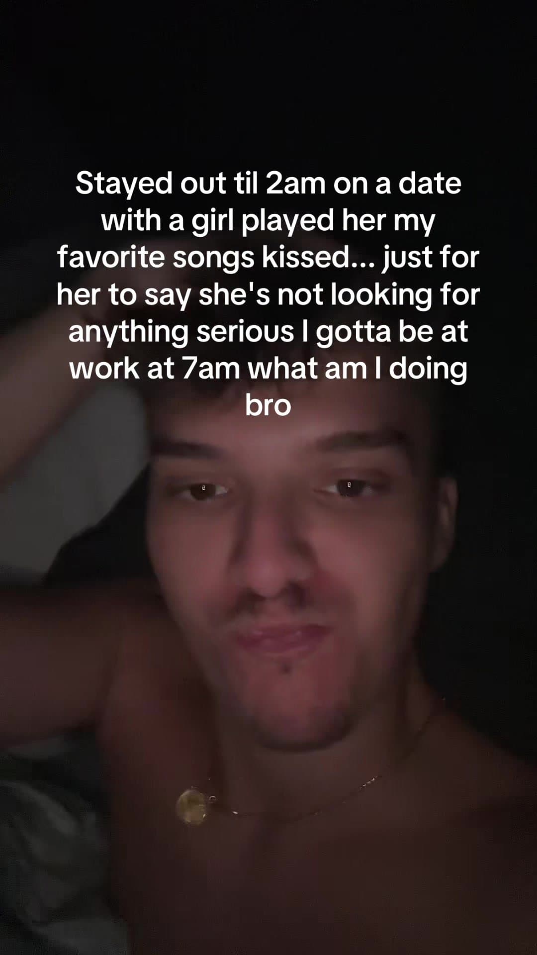 Stayed out til 2am on a date
with a girl played her my
favorite songs kissed... …