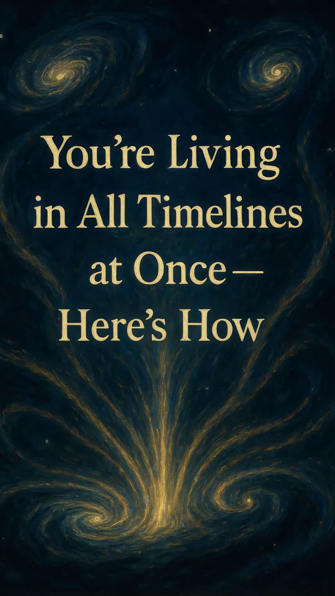 You're Living
in All Timelines
at Once —
Here's How