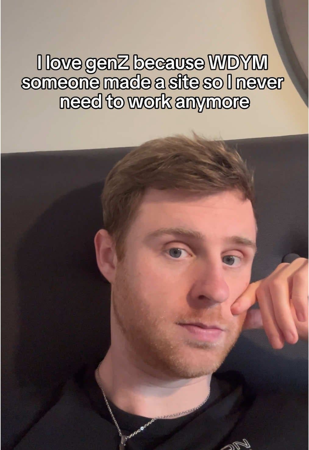 I love genZ because WDYM
someone made a site so I never
need to work anymore
Twβ¦