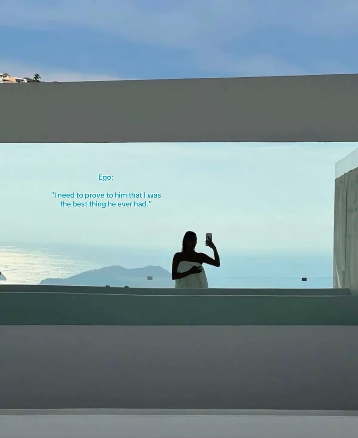 Ego:
"I need to prove to him that I was
the best thing he ever had."