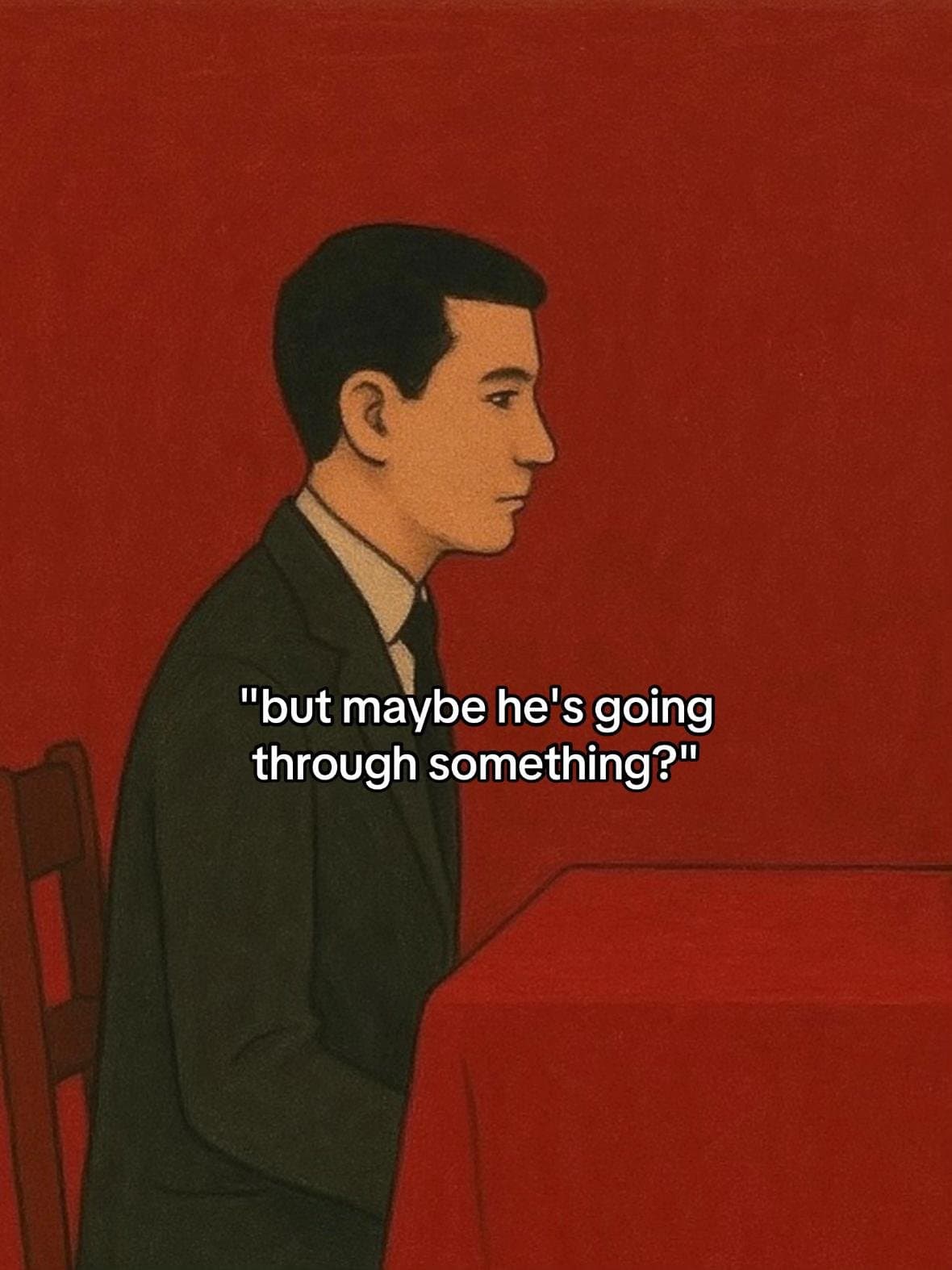 "but maybe he's going
through something?"