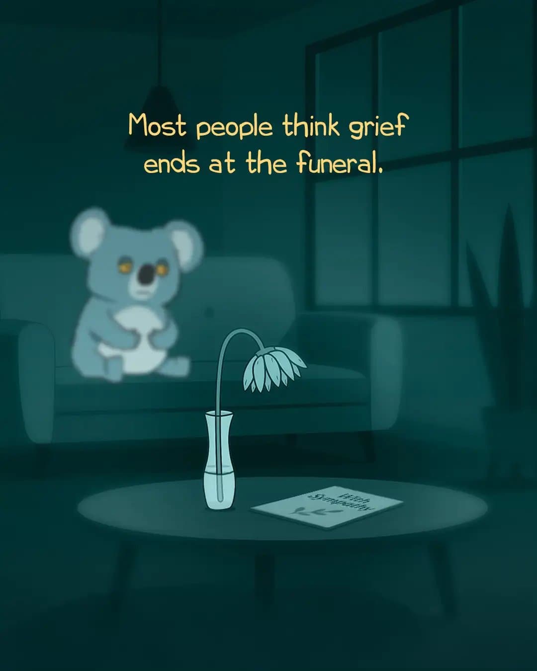 Most people think grief
ends at the funeral.