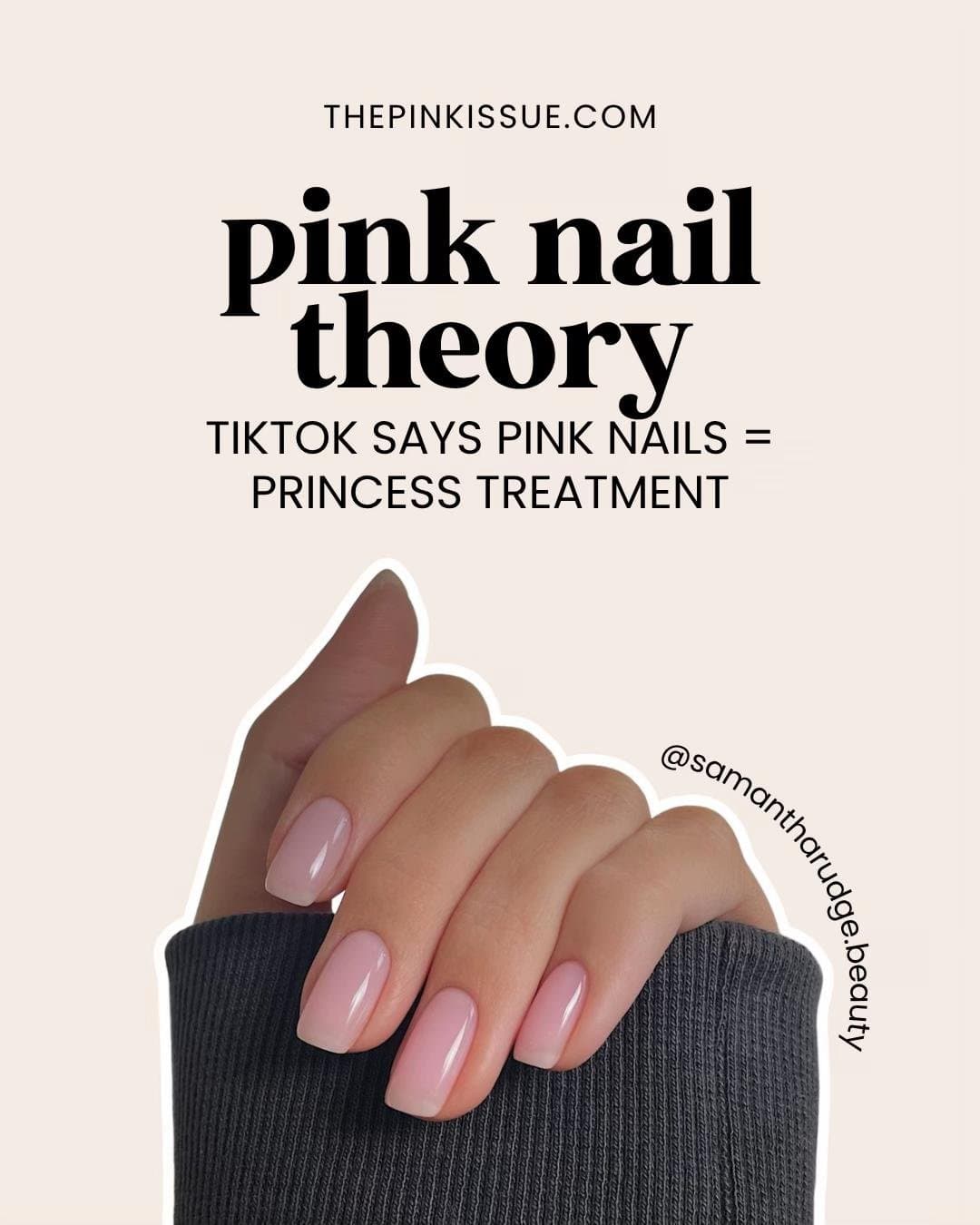THEPINKISSUE.COM
pink nail
theory
TIKTOK SAYS PINK NAILS =
PRINCESS TREATMENT
…