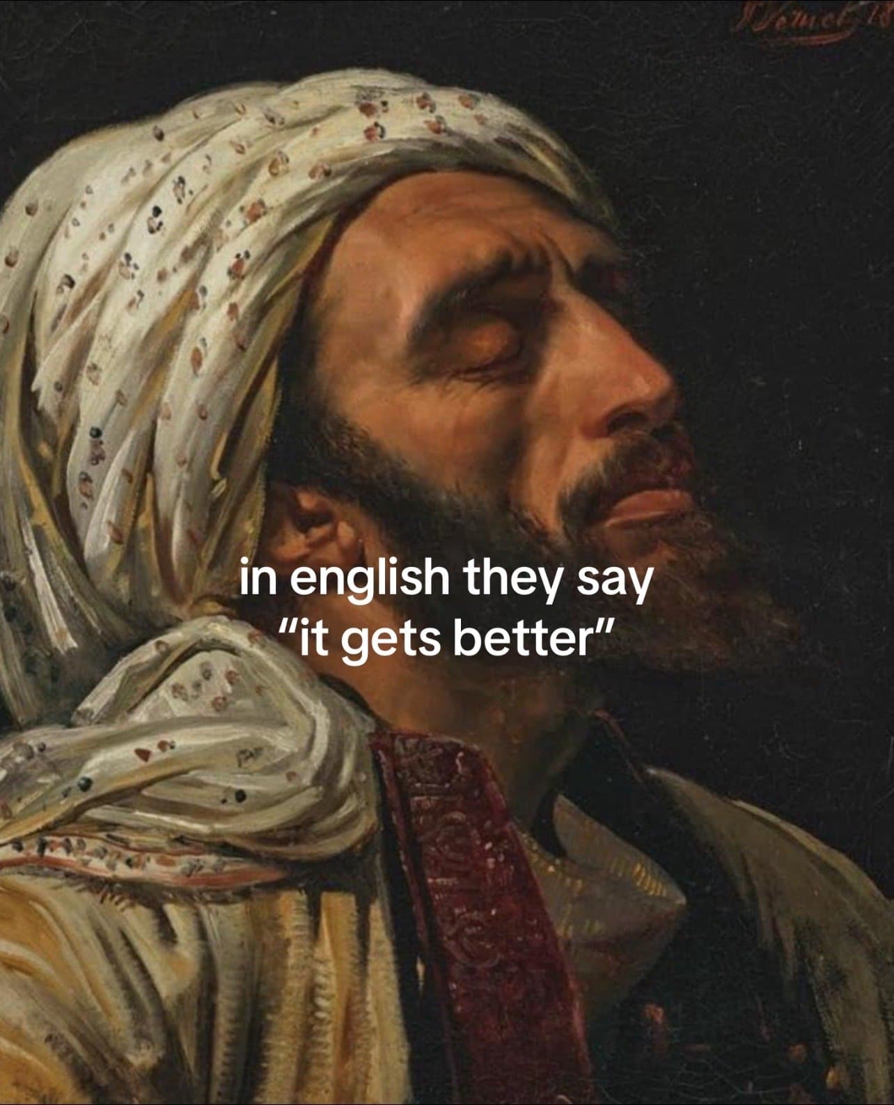 in english they say
"it gets better"