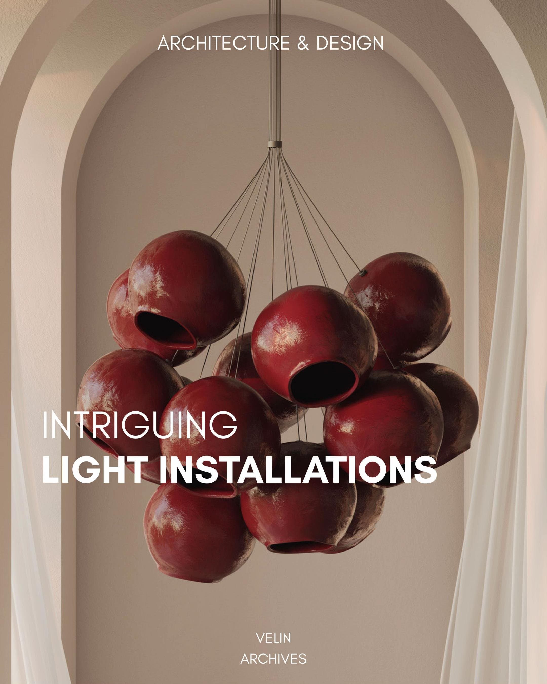 ARCHITECTURE & DESIGN
INTRIGUING
LIGHT INSTALLATIONS
VELIN
ARCHIVES