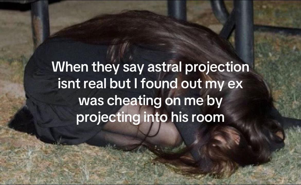 When they say astral projection
isnt real but I'm literally in a
relationship wi…