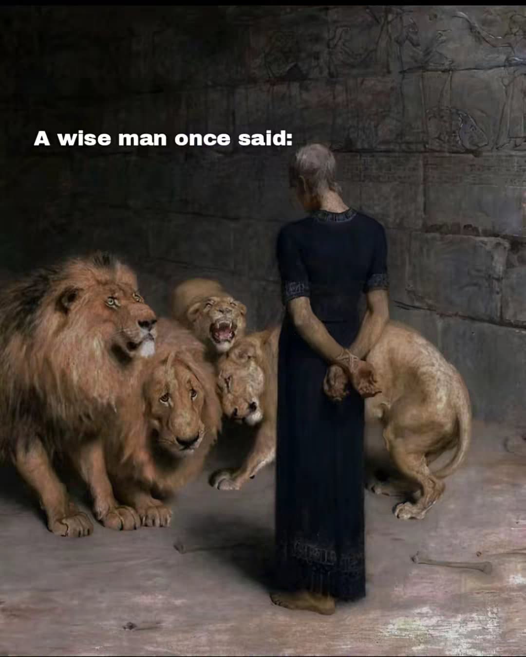 A wise man once said: